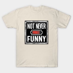 Not Never Funny T-Shirt